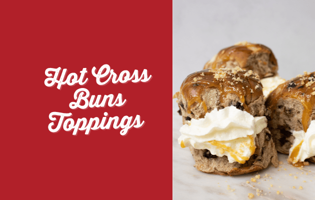 Hot Cross Bun Toppings: Elevate Your Easter Snacking Game!